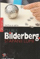 Clubul Bilderberg. Stapanii lumii Clubul Bilderberg. Stapanii lumii