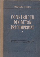 Constructii din beton precomprimat, Volumul I Constructii din beton precomprimat, Volumul I