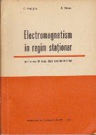 Electromagnetism in Regim Stationar, pentru anul III liceu, clase speciale de fizica