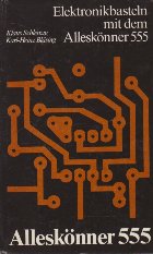 Elektonikbasteln mit dem Alleskonner 555 Elektonikbasteln mit dem Alleskonner 555