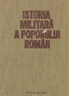 Istoria militara a poporului roman, Volumul I, Din cele mai vechi timpuri pina in secolul al XIV-lea