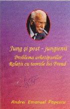 Jung si post-jungienii. Problema arhetipurilor. Relatii cu teoriile lui Freud