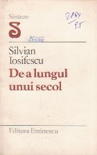 De-a Lungul Unui Secol - Goncourt, Macaulay, Tolstoi, Caragiale, D.D. Patrascanu, Svevo, Fowles