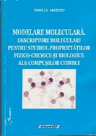 Modelare Moleculara. Descriptori Moleculari pentru Studiul Proprietatilor Fizico-Chimice si Biologice ale Comp