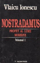 Nostradamus - profet al lumii moderne, Volumul I Nostradamus - profet al lumii moderne, Volumul I