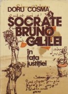 Socrate, Bruno, Galilei in fata justitiei - Cu un interludiu despre Inchizitie