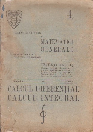 Tratat Elementar de Matematici Generale, Volumul al IV-lea, Caietul 2 - Calculul Diferential. Calculul Integral (Editie 1945)