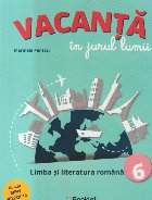 Vacanta in jurul Lumii - Limba si literatura romana, Clasa a VI-a (Pantazi)
